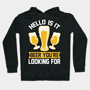 Hello Is it beer you re looking for T Shirt For Women Men Hoodie